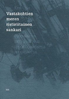 Kirjailijan Kirsi Uola käytetty kirja Vastakohtien meren ristiriitainen sankari : suomalainen merikirjallisuus - oppositioasetelmia ja rajanvetoja