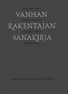 Kirjailijan Erkki Helamaa käytetty kirja Vanhan rakentajan sanakirja : rakentamisesta, rakennuksista, rakenteista