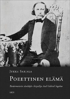 Kirjailijan Jukka Sarjala käytetty kirja Poeettinen elämä : biedermeierin säveltäjä-kirjailija Axel Gabriel Ingelius