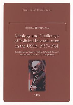 Jukka Renkama : Ideology and the challenges of political liberalisation in the USSR, 1957-1961