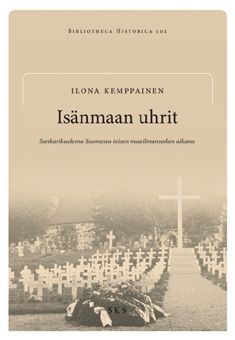 Kirjailijan Ilona Kemppainen käytetty kirja Isänmaan uhrit : sankarikuolema Suomessa toisen maailmansodan aikana