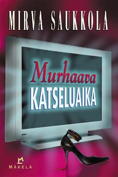 Kirjailijan Mirva Saukkola uusi kirja Murhaava katseluaika : jännitysromaani