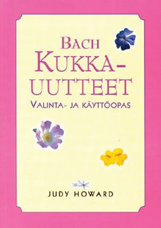 Kirjailijan Judy Howard käytetty kirja Bach kukkauutteet : valinta- ja käyttöopas