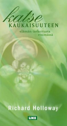 Richard Holloway : Katse kaukaisuuteen : elämän tarkoitusta etsimässä