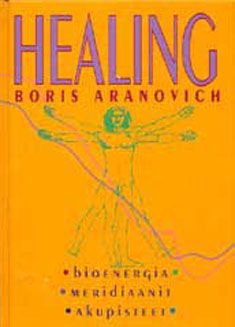 Kirjailijan Boris Aranovich käytetty kirja Healing : bioenergia, meridiaanit, akupisteet