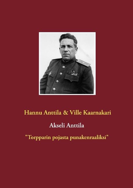 Hannu Anttila & Ville Kaarnakari : Akseli Anttila