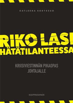 Kirjailijan Katleena Kortesuo käytetty kirja Riko lasi hätätilanteessa : kriisiviestinnän pikaopas johtajalle