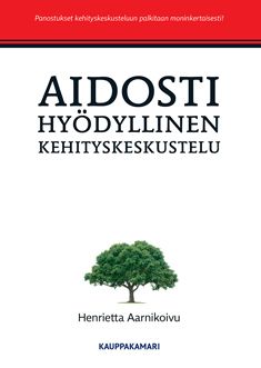 Kirjailijan Henrietta Aarnikoivu käytetty kirja Aidosti hyödyllinen kehityskeskustelu (ERINOMAINEN)