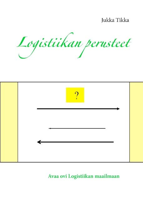 Jukka Tikka : Logistiikan perusteet