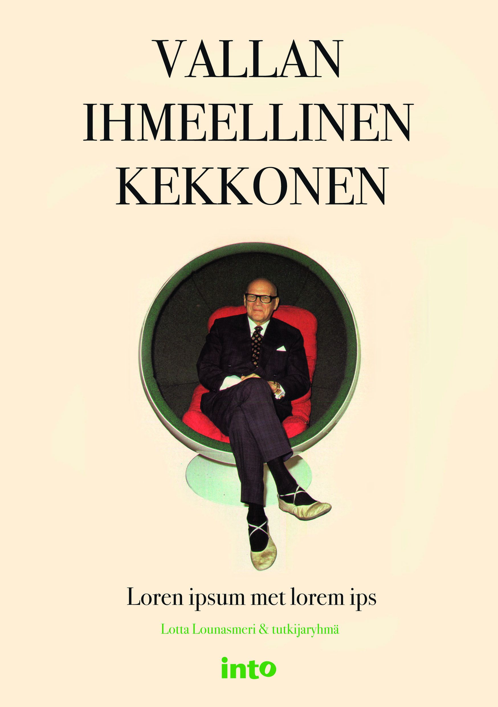 Kirjailijan Lotta Lounasmeri uusi kirja Vallan ihmeellinen Kekkonen : katseita erääseen presidenttiin - Katseita erääseen presidenttiin (UUSI)