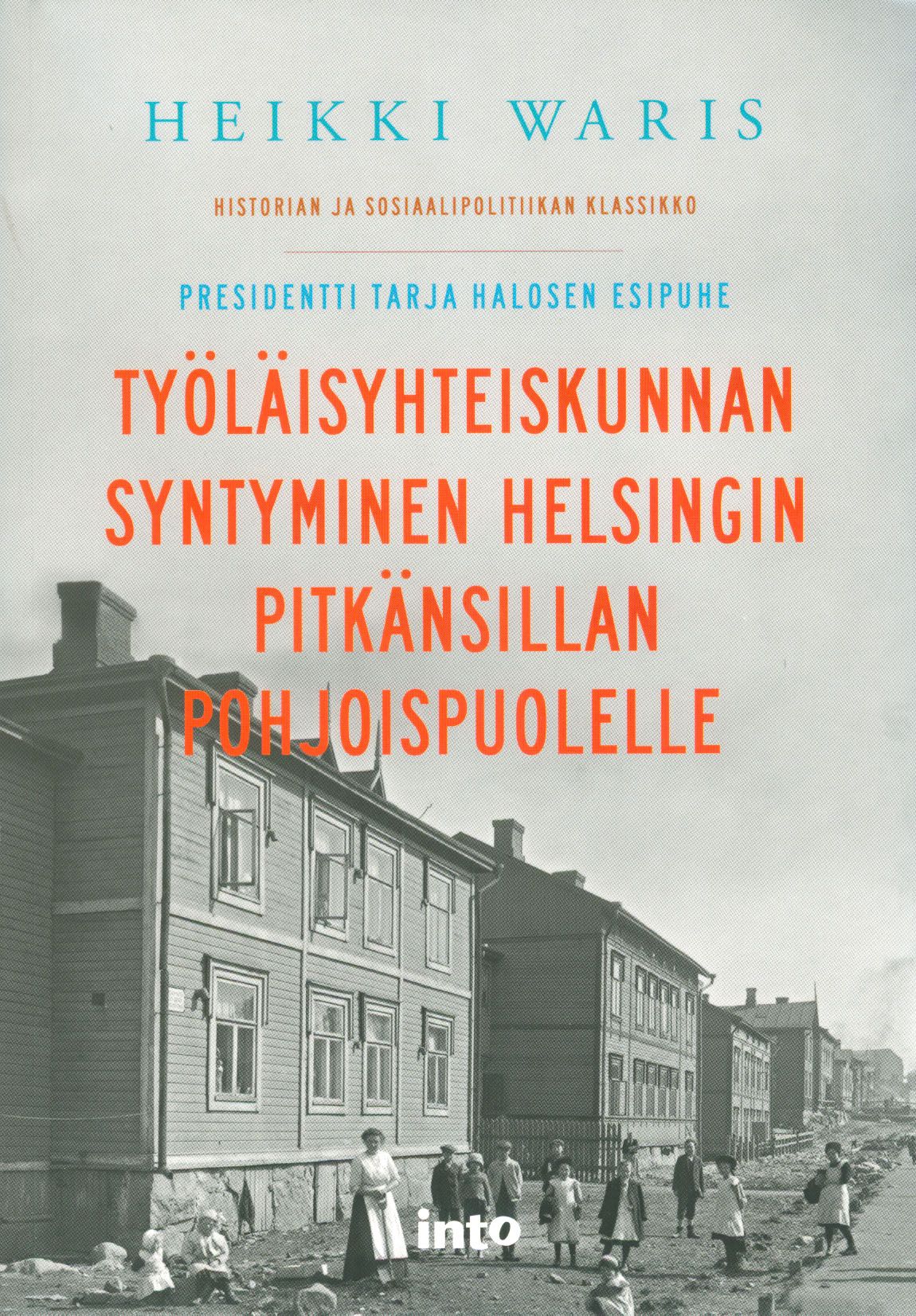 Kirjailijan Heikki Waris uusi kirja Työläisyhteiskunnan syntyminen Helsingin Pitkänsillan pohjoispuolelle (UUSI)