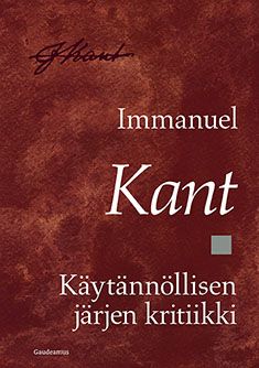 Kirjailijan Immanuel Kant uusi kirja Käytännöllisen järjen kritiikki (UUSI)