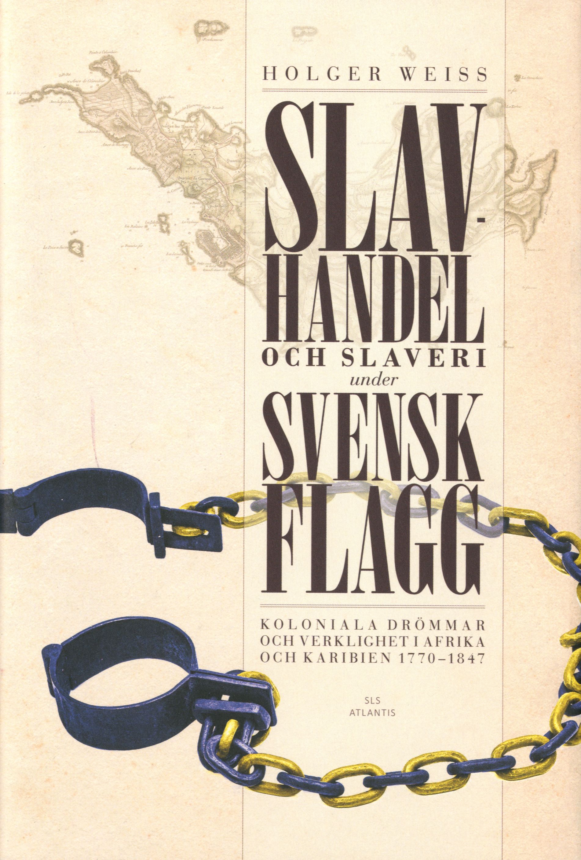 Kirjailijan Holger Weiss käytetty kirja Slavhandel och slaveri under svensk flagg : koloniala drömmar och verklighet i Afrika och Karibien 1770-1847 - Koloniala drömmar och verklighet i Afrika och Karibien 1770-1847