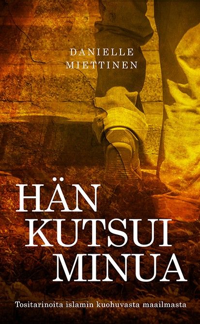 Kirjailijan Danielle Miettinen käytetty kirja Hän kutsui minua : tositarinoita islamin kuohuvasta maailmasta