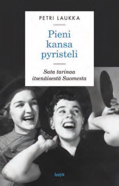 Kirjailijan Petri Laukka uusi kirja Pieni kansa pyristeli : sata tarinaa itsenäisestä Suomesta (UUSI)