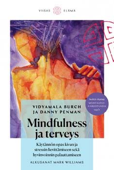 Kirjailijan Mark Williams & Danny Penman ym. käytetty kirja Mindfulness ja terveys - käytännön opas kivun ja stressin lievittämiseen sekä hyvinvoinnin palauttamiseen