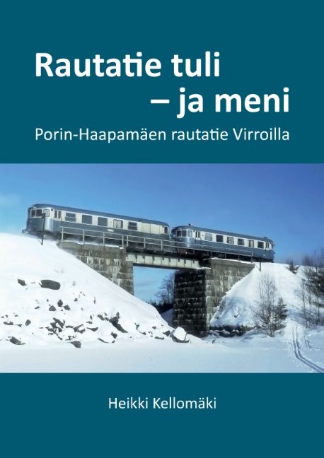 Heikki Kellomäki : Rautatie tuli - ja meni