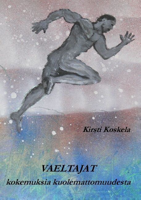 Kirjailijan Kirsti Koskela käytetty kirja Vaeltajat : kokemuksia kuolemattomuudesta - Kokemuksia kuolemattomuudesta