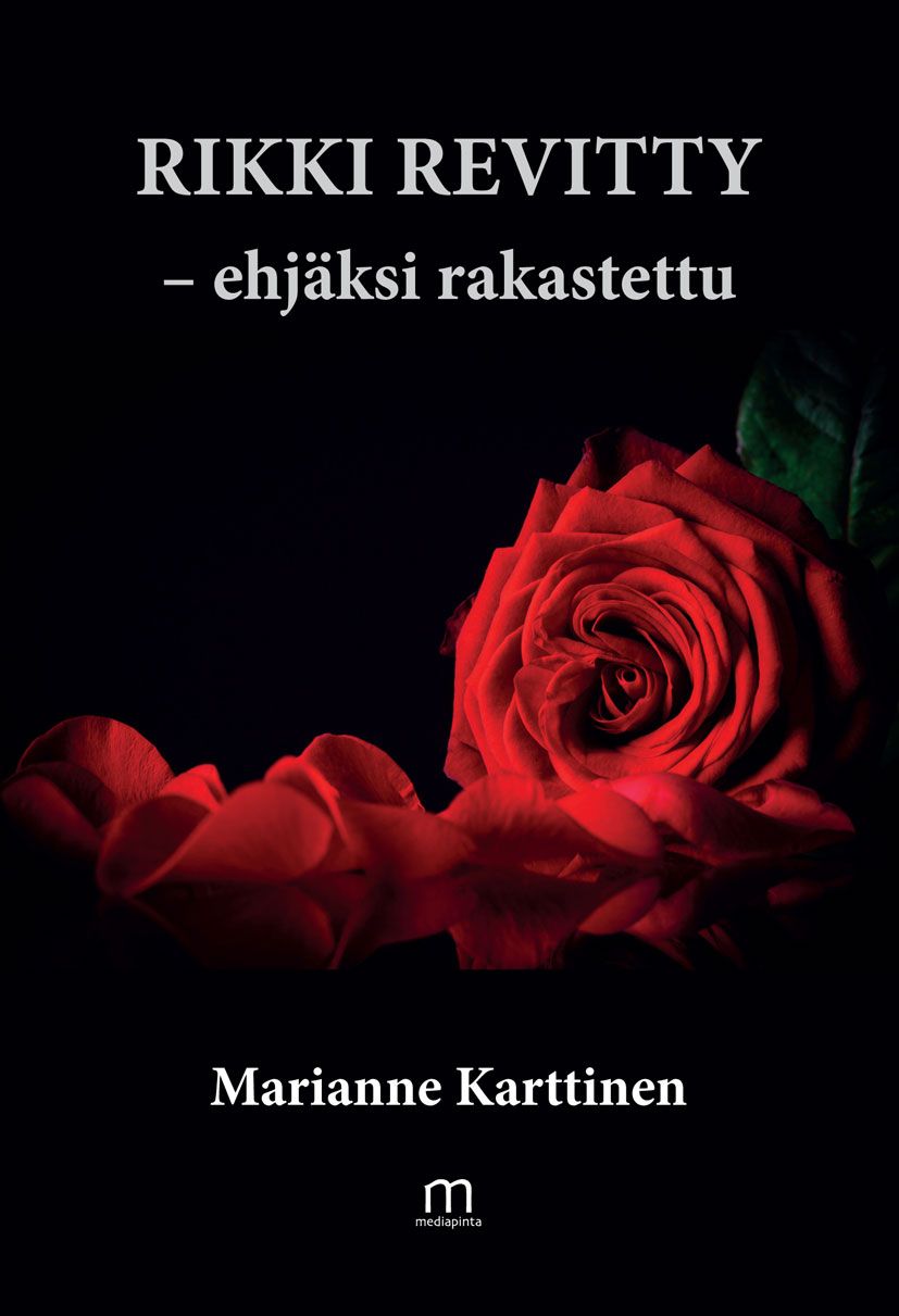 Marianne Karttinen : Rikki revitty - ehjäksi rakastettu