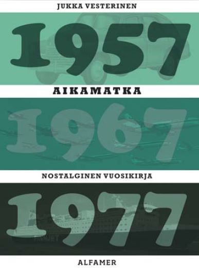 Kirjailijan Jukka Vesterinen käytetty kirja Aikamatka : nostalginen vuosikirja 1957, 1967, 1977 (ERINOMAINEN)