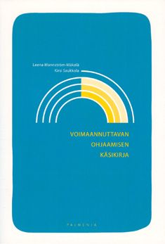 Leena Mannström-Mäkelä & Kirsi Saukkola : Voimaannuttavan ohjaamisen käsikirja