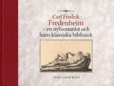 Kirjailijan Tuija Laine käytetty kirja Carl Fredrik Fredenheim : en nyhumanist och hans klassiska bibliotek (ERINOMAINEN)