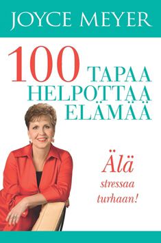 Kirjailijan Joyce Meyer käytetty kirja 100 tapaa helpottaa elämää - Sata tapaa helpottaa elämää - Älä stressaa turhaan!