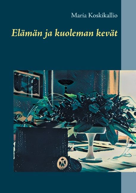 Maria Koskikallio : Elämän ja kuoleman kevät