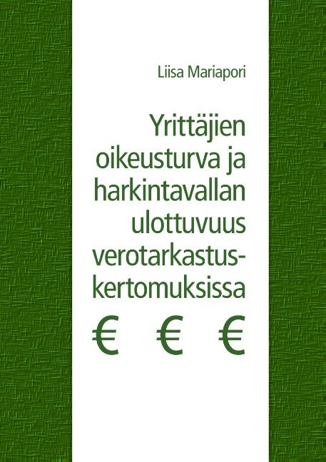 Liisa Mariapori : Yrittäjien oikeusturva ja harkintavallan ulottuvuus verotarkastuskertomuksissa