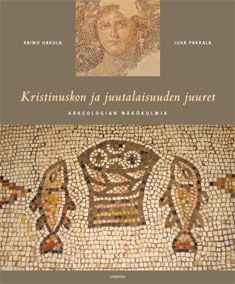 Kirjailijan Raimo Hakola & Juha Pakkala käytetty kirja Kristinuskon ja juutalaisuuden juuret : arkeologian näkökulmia