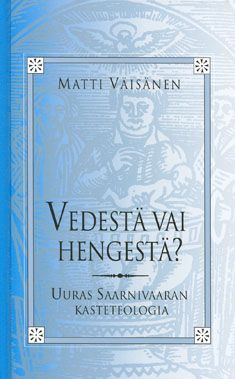Matti Väisänen : Vedestä vai hengestä?
