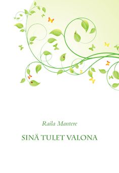 Kirjailijan Raila Mantere uusi kirja Sinä tulet valona (UUDENVEROINEN)