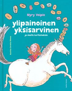 Myry Voipio : Ylipainoinen yksisarvinen ja muita kertomuksia
