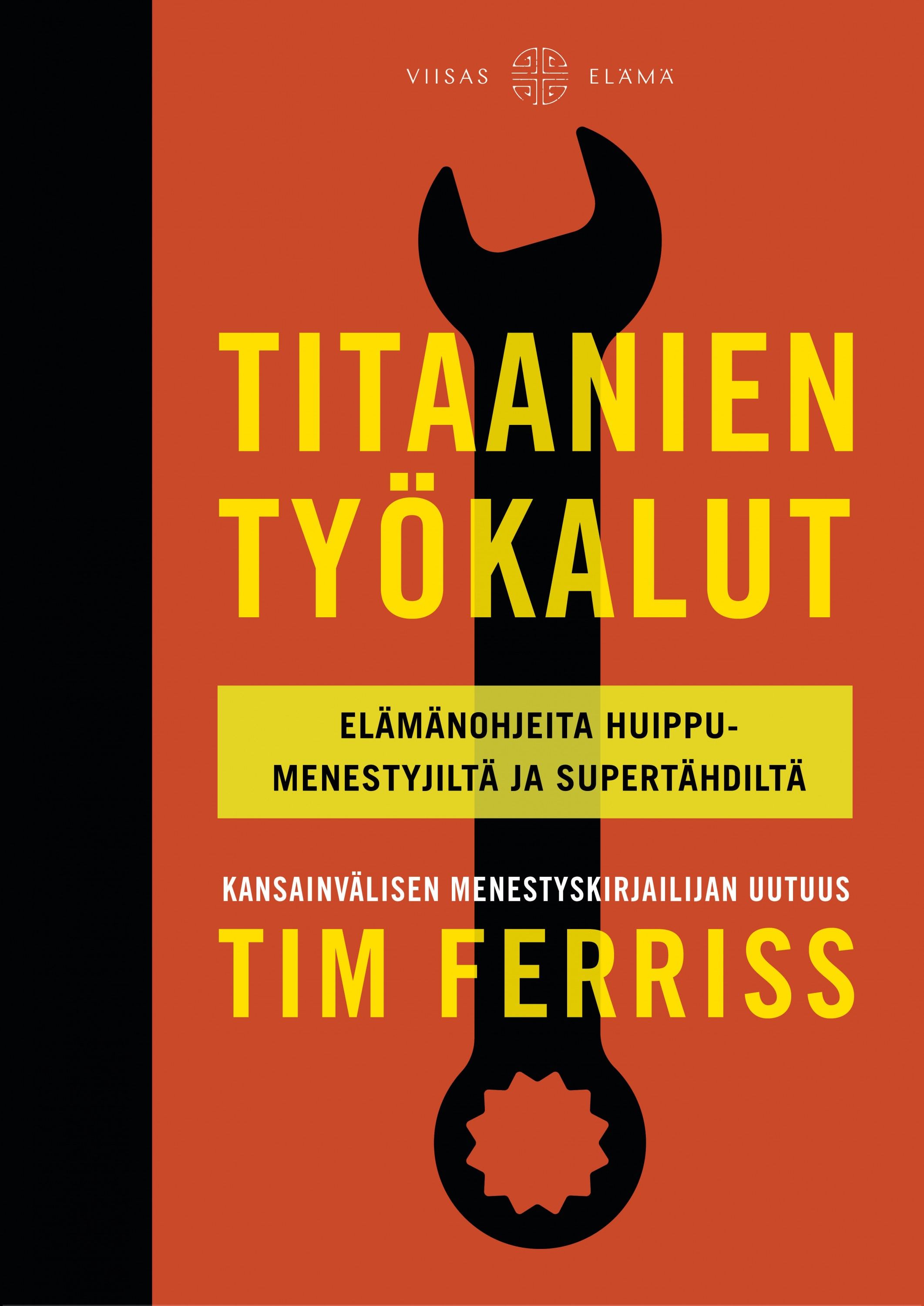 Kirjailijan Timothy Ferriss käytetty kirja Titaanien työkalut : elämänohjeita huippumenestyjiltä ja supertähdiltä