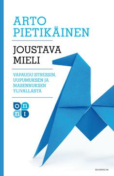 Kirjailijan Arto Pietikäinen käytetty kirja Joustava mieli : vapaudu stressin, uupumuksen ja masennuksen ylivallasta