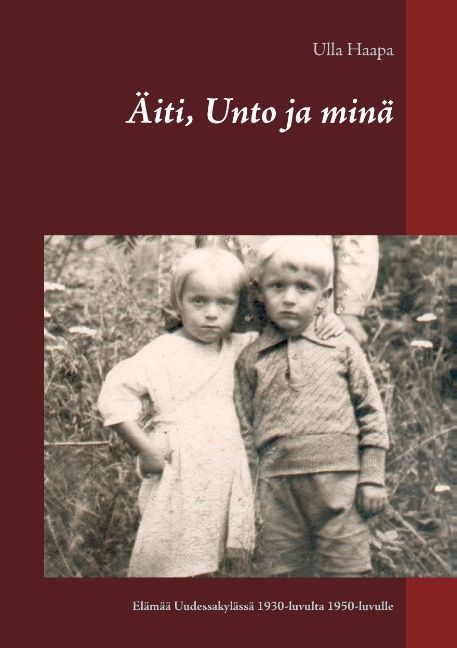 Ulla Haapa : Äiti, Unto ja minä