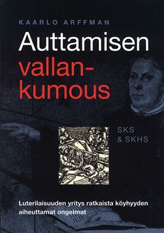 Kirjailijan Kaarlo Arffman käytetty kirja Auttamisen vallankumous : luterilaisuuden yritys ratkaista köyhyyden aiheuttamat ongelmat