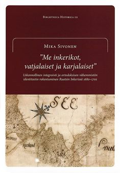 Kirjailijan Mika Sivonen käytetty kirja Me inkerikot, vatjalaiset ja karjalaiset : uskonnollinen integrointi ja ortodoksisen vähemmistön identiteetin rakentuminen Ruotsin Inkerissä 1680-1702