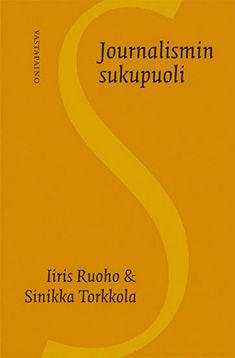 Kirjailijan Iiris Ruoho uusi kirja Journalismin sukupuoli (UUSI)