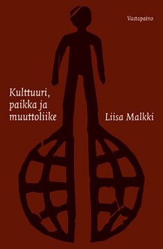 Liisa Malkki : Kulttuuri, paikka ja muuttoliike
