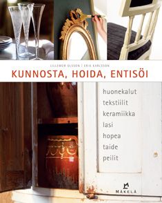 käytetty kirja Kunnosta, hoida, entisöi : huonekalut, kodintekstiilit, keramiikka, lasi, hopea, taide, peilit