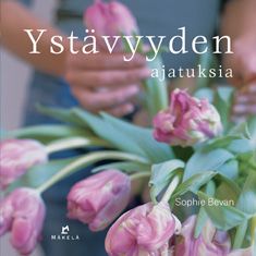 Tekijän Sophie Bevan  käytetty kirja Ystävyyden ajatuksia