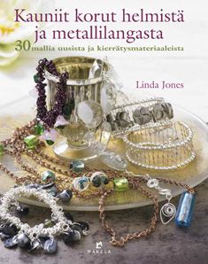 Kirjailijan Linda Jones käytetty kirja Kauniit korut helmistä ja metallilangasta : 30 mallia uusista ja kierrätysmateriaaleista