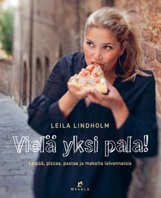 Kirjailijan Leila Lindholm käytetty kirja Vielä yksi pala! : leipää, pizzaa, pastaa ja makeita leivonnaisia