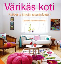 Kirjailijan Charlotte Hedeman Guéniau käytetty kirja Värikäs koti : raikkaita ideoita sisustukseen