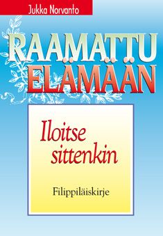 Kirjailijan Jukka Norvanto käytetty kirja Iloitse sittenkin! : Paavalin kirje filippiläisille - Paavalin kirje filippiläisille - Paavalin kirje filippiläisille
