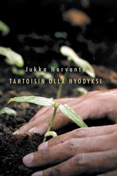 Kirjailijan Jukka Norvanto käytetty kirja Tahtoisin olla hyödyksi