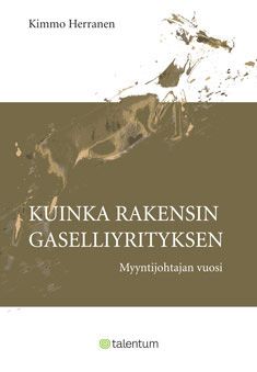 Kirjailijan Kimmo Herranen käytetty kirja Kuinka rakensin gaselliyrityksen : myyntijohtajan vuosi