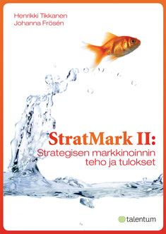 Kirjailijan Henrikki Tikkanen käytetty kirja StratMark II : strategisen markkinoinnin teho ja tulokset - Strategisen markkinoinnin teho ja tulokset