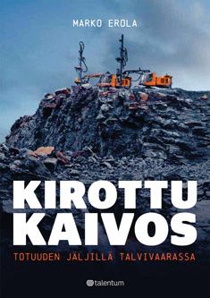 Kirjailijan Marko Erola käytetty kirja Kirottu kaivos : totuuden jäljillä Talvivaarassa